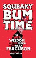Squeaky Bum Time: The Wit & Wisdom of Sir Alex Ferguson
