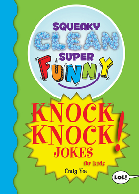 Squeaky Clean Super Funny Knock Knock Jokes for Kidz: (Things to Do at Home, Learn to Read, Jokes & Riddles for Kids) - Yoe, Craig, Mr.
