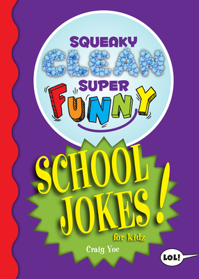 Squeaky Clean Super Funny School Jokes for Kidz: (Things to Do at Home, Learn to Read, Jokes & Riddles for Kids) - Yoe, Craig, Mr.