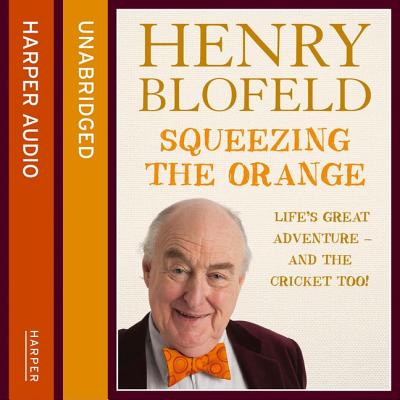 Squeezing the Orange Lib/E: Life's Great Adventure-And the Cricket Too! - Blofeld, Henry (Read by)