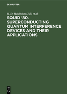 SQUID '80. Superconducting Quantum Interference Devices and their Applications: Proceedings of the Second International Conference on Superconducting Quantum Devices, Berlin (West), May 6-9, 1980