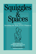 Squiggles and Spaces: Revisiting the Work of D. W. Winnicott, Volume 1