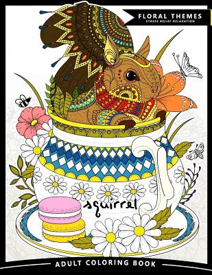Squirrel Adult Coloring Books: Exquisite Design for Anito-Stress (Squirrel and Animals Friend in the Garden Flowers) - Adult Coloring Books, and Jupiter Coloring