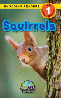 Squirrels: Animals That Make a Difference! (Engaging Readers, Level 1) - Lee, Ashley, and Roumanis, Alexis (Editor)