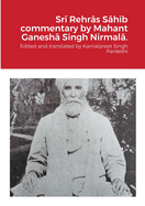 Sr  Rehr s S hib commentary by Mahant Ganesh  Singh Nirmal .