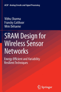SRAM Design for Wireless Sensor Networks: Energy Efficient and Variability Resilient Techniques