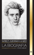 Sren Kierkegaard: La biografa de un telogo y crtico social dans