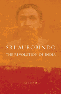 Sri Aurobindo and the Revolution of India