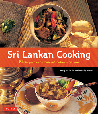 Sri Lankan Cooking: 64 Recipes from the Chefs and Kitchens of Sri Lanka - Bullis, Douglas, and Hutton, Wendy, and Tettoni, Luca Invernizzi (Photographer)