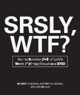 Srsly, Wtf?: How to Survive 248 of Life's Worst F*#!-Ing Situations Ever - Bergman, Gregory, and Haddad, Anthony W