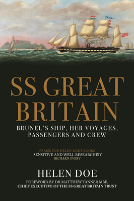 SS Great Britain: Brunel's Ship, Her Voyages, Passengers and Crew - Doe, Helen, and Tanner Mbe Chief Executive of the Ss Great Britain Trust, Matthew, Dr. (Foreword by)