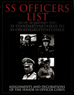 SS Officers List (as of January 1942): SS-Standartfuhrer to SS-Oberstgruppenfuhrer - Assignments and Decorations of the Senior SS Officer Corps