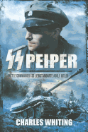 SS Peiper: Battle Commander SS Leibstandarte Adolf Hitler