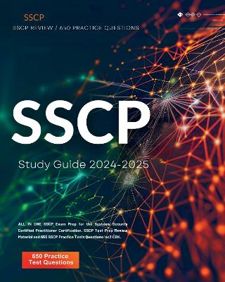 SSCP Study Guide 2024-2025: ALL IN ONE SSCP Exam Prep for the Systems Security Certified Practitioner Certification. SSCP Test Prep Review Material and 650 SSCP Practice Tests Questions isc2 CBK. - Westworth, Jared