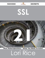 SSL 21 Success Secrets - 21 Most Asked Questions on SSL - What You Need to Know