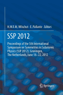 SSP 2012: Proceedings of the 5th International Symposium on Symmetries in Subatomic Physics (SSP 2012), Groningen, the Netherlands, June 18-22, 2012.