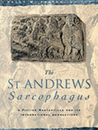 St. Andrews Sarcophagus: A Pictish Masterpiece and Its International Connection