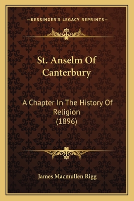 St. Anselm of Canterbury: A Chapter in the History of Religion (1896) - Rigg, James MacMullen