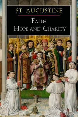 St. Augustine: Faith, Hope and Charity - St Augustine, and Arand, Louis A (Translated by), and Quasten, Johannes (Editor)