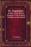 St. Augustine: Sermon on the Mount; Harmony of the Gospels; Homilies on the Gospels