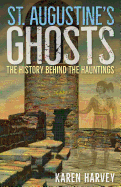 St. Augustine's Ghosts: The History Behind the Hauntings