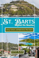 ST. BARTS Beyond the Beaches 2025: Luxury, Culture, and Experiences That Inspire.