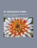 St. Botolph's town; an account of old Boston in colonial days