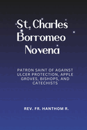 St. Charles Borromeo Novena: Patron Saint of Against Ulcer Protection, Apple Groves, Bishops, and Catechists