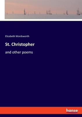 St. Christopher: and other poems - Wordsworth, Elizabeth