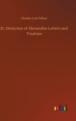 St. Dionysius of Alexandria Letters and Treatises - Feltoe, Charles Lett