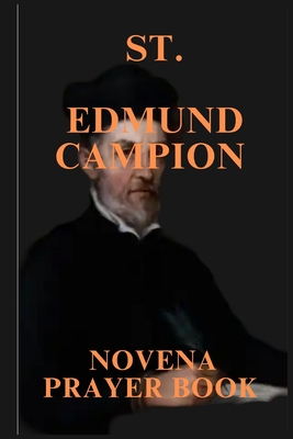 St. Edmund Campion Novena Prayers: Patron Saint of British Province of the Society of Jesus - Thompson, Russell C