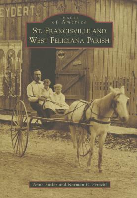 St. Francisville and West Feliciana Parish - Butler, Anne, and Ferachi, Norman C