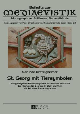 St. Georg mit Tiersymbolen: Das typologische Deckenprogramm der unteren Abtsstube des Klosters St. Georgen in Stein am Rhein als Teil eines Raumprogramms - Dinzelbacher, Peter, and Bretzigheimer, Gerlinde