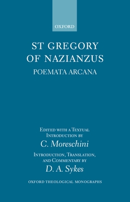 St Gregory of Nazianzus: Poemeta Arcana - Gregory of Nazianus, St., and Moreschini, C (Editor), and Sykes, D A