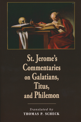 St. Jerome's Commentaries on Galatians, Titus, and Philemon - Scheck, Thomas P (Translated by)