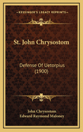 St. John Chrysostom: Defense of Uetorpius (1900)
