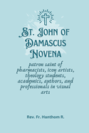 St. John of Damascus Novena: patron saint of pharmacists, icon artists, theology students, academics, authors, and professionals in visual arts