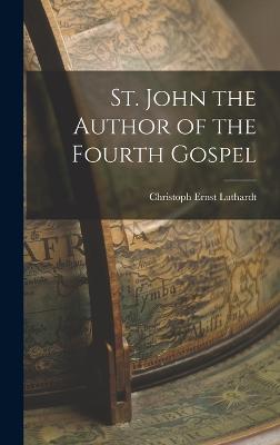 St. John the Author of the Fourth Gospel - Luthardt, Christoph Ernst