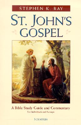 St. John's Gospel: A Bible Study Guide and Commentary - Ray, Stephen K