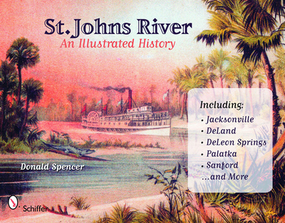 St. Johns River: An Illustrated History - Spencer, Donald