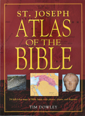 St. Joseph Atlas of the Bible: 79 Full-Color Maps of Bible Lands with Photos, Charts, and Diagrams - Dowley, Tim
