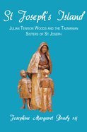 St Joseph's Island: Julian Tenison Woods and the Tasmanian Sisters of St Joseph