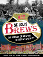 St. Louis Brews: The History of Brewing in the Gateway City, 3rd Edition