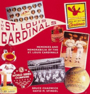 St. Louis Cardinals: Over 100 Years of Baseball Memories and Memorabilia - Chadwick, Bruce, Ph.D., and Spindel, David (Photographer)