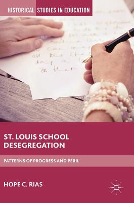 St. Louis School Desegregation: Patterns of Progress and Peril - Rias, Hope C.