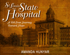 St. Louis State Hospital: A 150-Year Journey Toward Hope