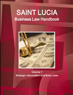 St. Lucia Business Law Handbook Volume 1 Strategic Information and Basic Laws