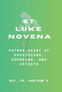 St. Luke Novena: Patron Saint of physicians, surgeons, and artists