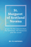 St. Margaret of Scotland Novena: prayer for the impoverished, the fatherless, the bereaved, and the unwell