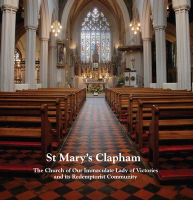 St Mary's Clapham: The Church of Our Immaculate Lady of Victories and its Redemptorist Community - McConvery, Brendan, and Esposito, Jess (Photographer), and Tanika Design (Designer)